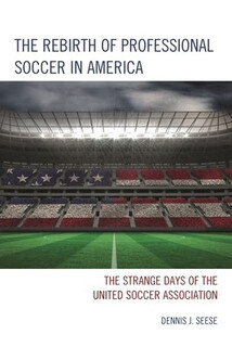 预订  The Rebirth of Professional Soccer in America: The Strange Days of the United Soccer Associati