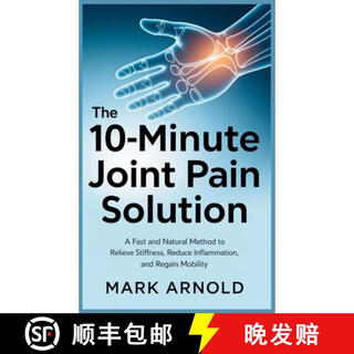 【3-4周达】The 10-Minute Joint Pain Solution: A Fast and Natural Method to Relieve Stiffness, Reduce In~