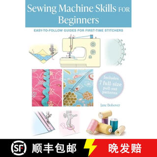 预订 Sewing Machine Skills for Beginners: With 7 Full-Size Pull-Out Patterns: Easy-To-Follow Guides f~