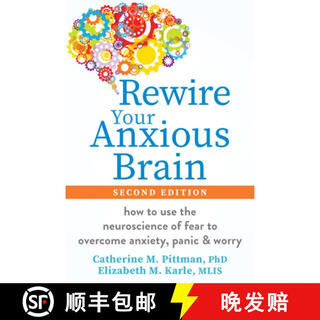 预订 Rewire Your Anxious Brain: How to Use the Neuroscience of Fear to Overcome Anxiety, Panic, and W~