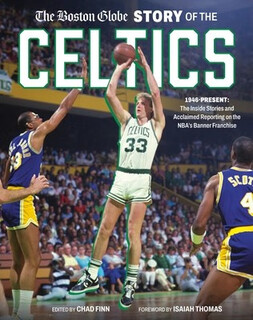 现货 The Boston Globe Story of the Celtics: 1946-Present: The Inside Stories and Acclaimed Reporting