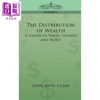 财富的分配 英文原版 The Distribution of Wealth A Theory of Wages Interest and Profits John Bates Clark