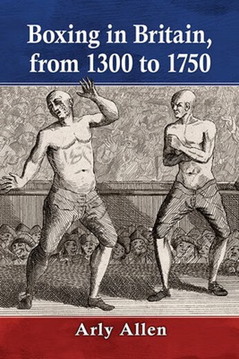 Book Boxing in Britain, from 1300 to 1750 Boxing in Britain from the Middle Ages to early modern times: 9781476681153