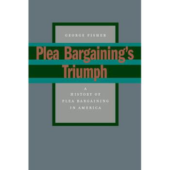 Plea Bargaining's Triumph: A History of Plea...