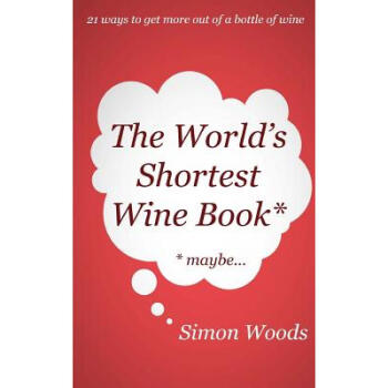 The World's Shortest Wine Book: 21 ways to g...