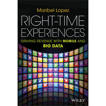 Right Time Experiences Driving Revenue With Mobile And Big Data Maribel Lopez 电子书下载 在线阅读 内容简介 评论 京东电子书频道