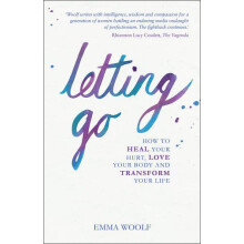 Letting Go: How To Heal Your Hurt， Love Your Body And Transform Your Life