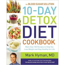 Blood Sugar Solution 10-Day Detox Diet Cookbook: More Than 150 Recipes To Help...
