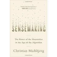 Sensemaking  The Power of the Humanities in the 