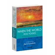 WHEN THE WORLD WAS YOUNG: BEST SHORT STORIES OF JACK LONDON