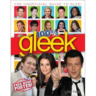 100% Gleek: The Unofficial Guide to Glee