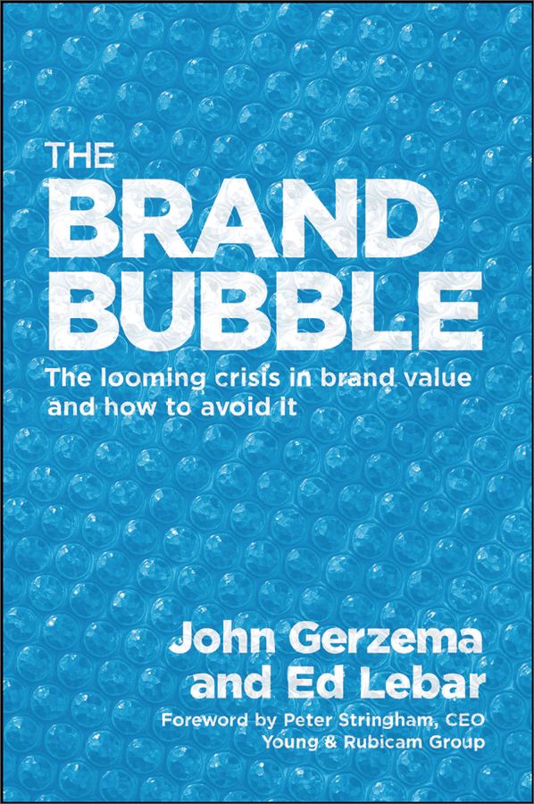 the brand bubble: the looming crisis in brand value and how to