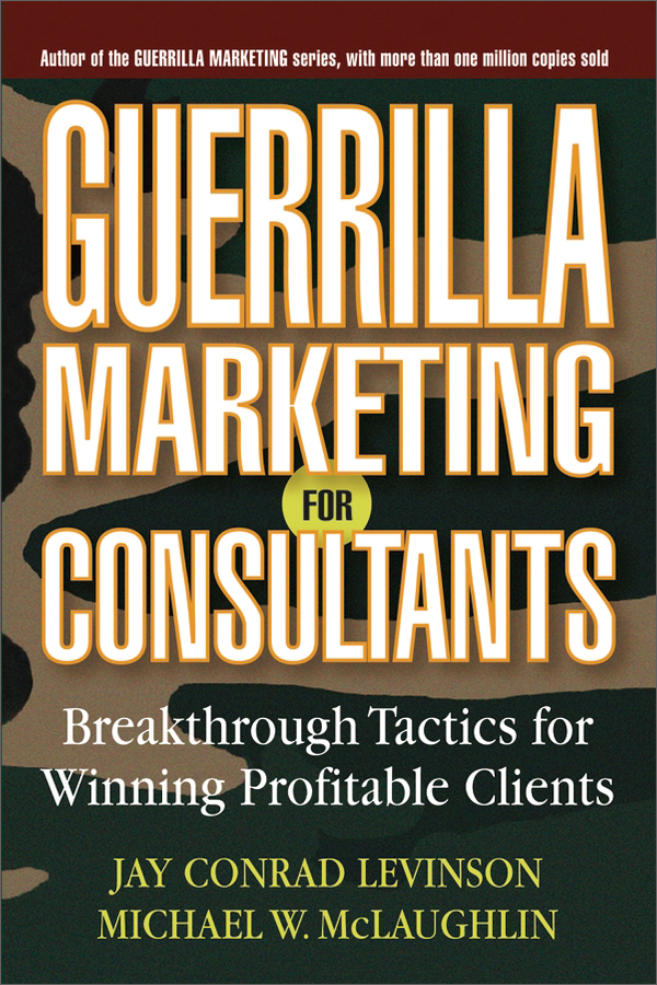 guerrilla marketing for consultants: breakthrough tactics for