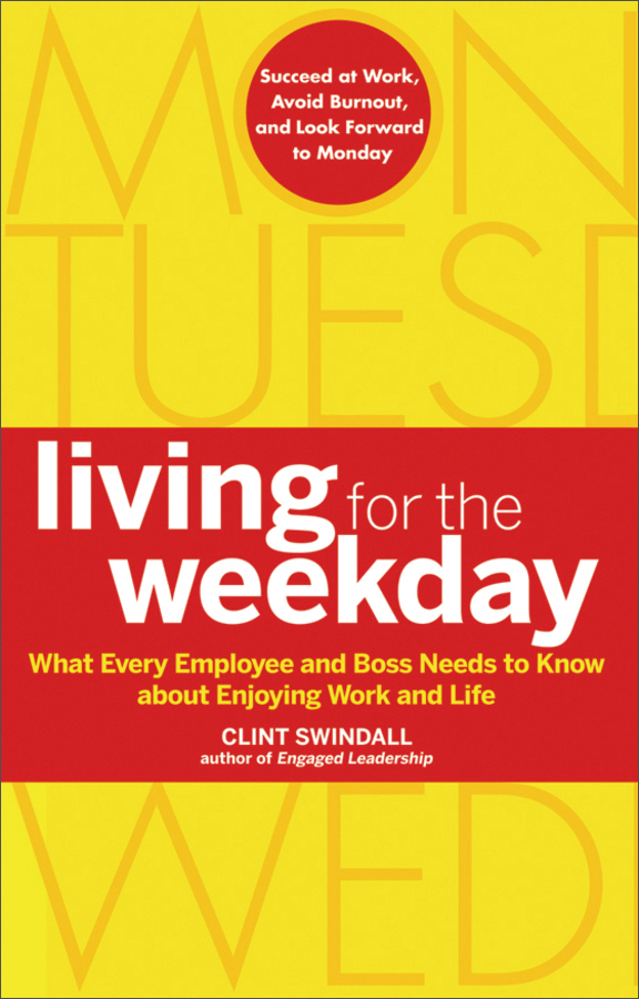 living for the weekday: what every employee and boss needs to