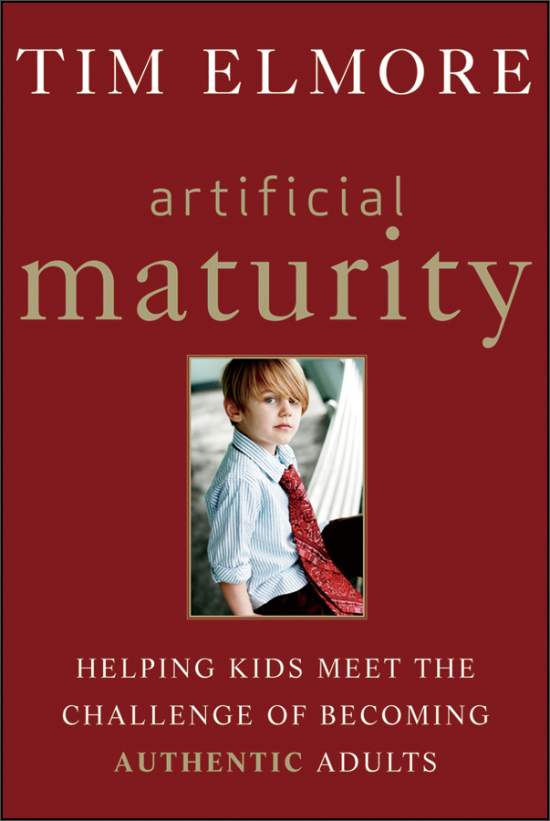 artificial maturity: helping kids meet the challenge of becoming