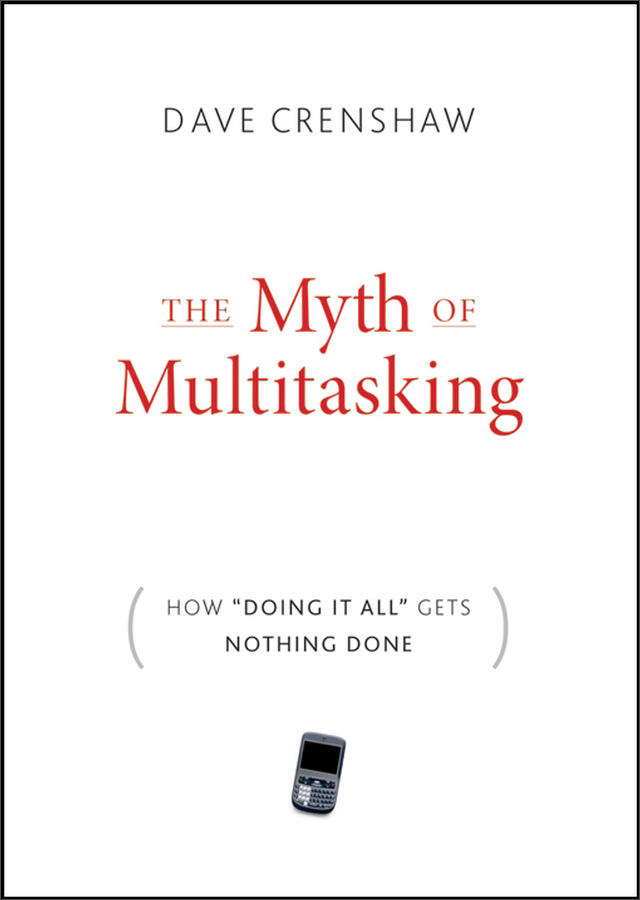 the myth of multitasking: how "doing it all" gets nothing done