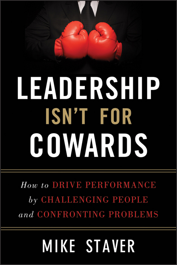 leadership isnt for cowards:how to drive performance by