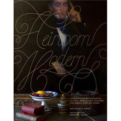 Heirloom Modern: Homes Filled with Objects Boug...