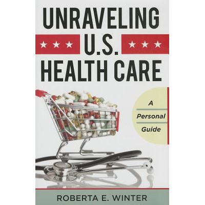 预订 Unraveling U.S. Health Care: A Personal Guide