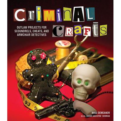 预订 Criminal Crafts: Outlaw Projects for Scoundr...