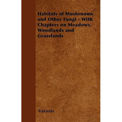 预订 Habitats of Mushrooms and Other Fungi - With Chapters on Meadows, Woodlands and Grasslands
