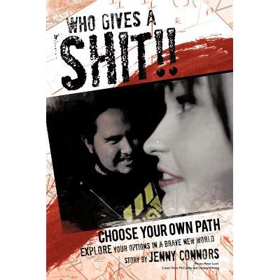Who Gives a Shit!!: Choose Your Own Path