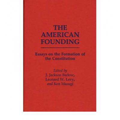 The American Founding: Essays on the Formation of the Constitution