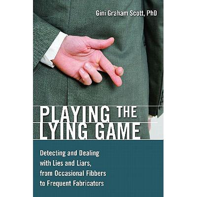 预订 Playing the Lying Game: Detecting and Dealing with Lies and Liars, from Occasional Fibbers to ...