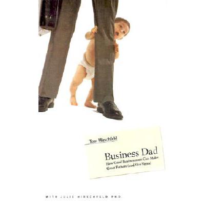 预订 Business Dad: How Good Businessmen Can Make Great Fathers (and Vice Versa)