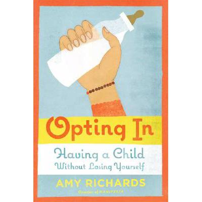 预订 Opting in: Having a Child Without Losing You...
