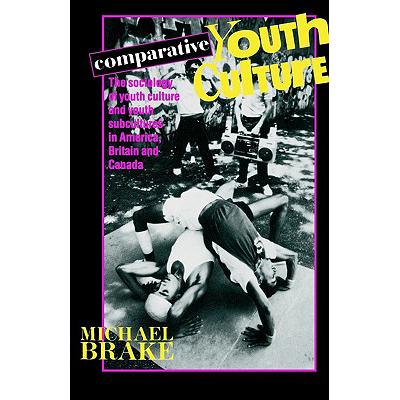 预订 Comparative Youth Culture : The Sociology of Youth Cultures and Youth Subcultures in America, ...