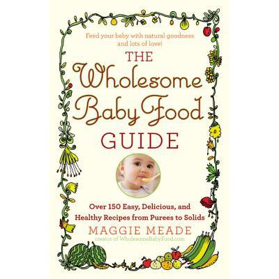 预订 The Wholesome Baby Food Guide: Over 150 Easy...