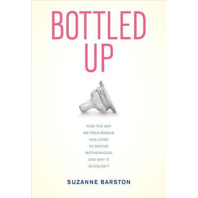预订 Bottled Up: How the Way We Feed Babies Has C...