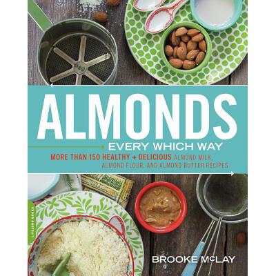 预订 Almonds Every Which Way: More Than 150 Healthy & Delicious Almond Milk, Almond Flour, and Almo...