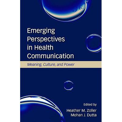 Emerging Perspectives in Health Communication : Meaning, Culture, and Power