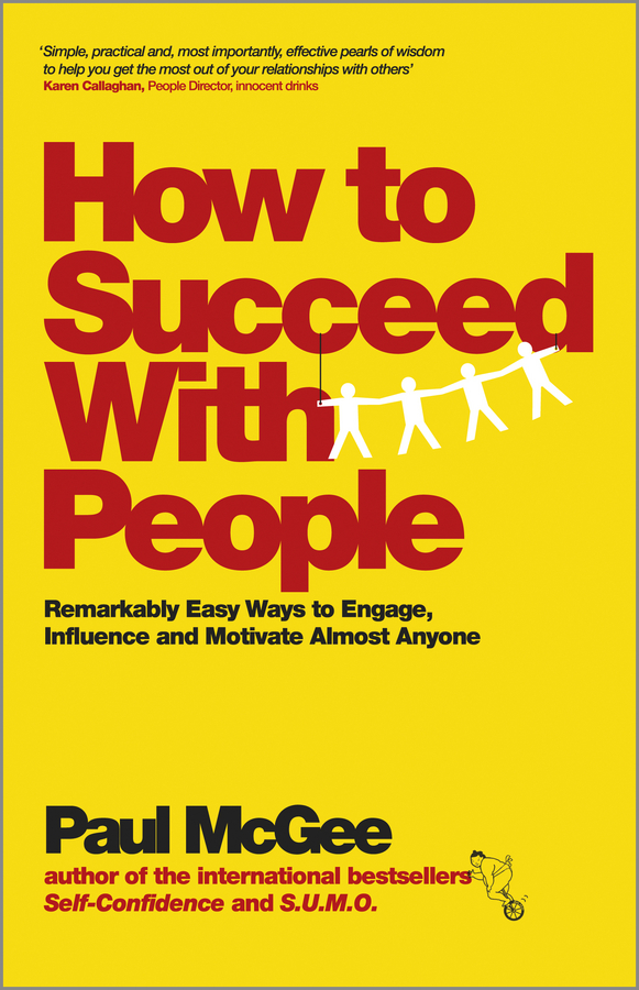 how to succeed with people:the remarkable truth about howto get