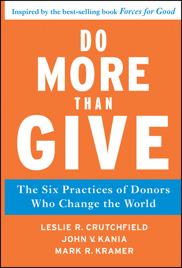 do more than give: the six practices of donors who change the