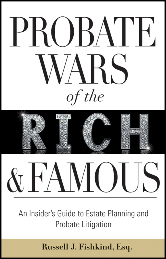 probate wars of the rich and famous: an insiders guide to