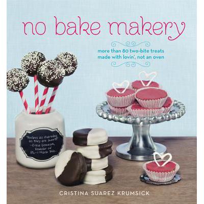预订 No Bake Makery: More Than 80 Two-Bite Treats...