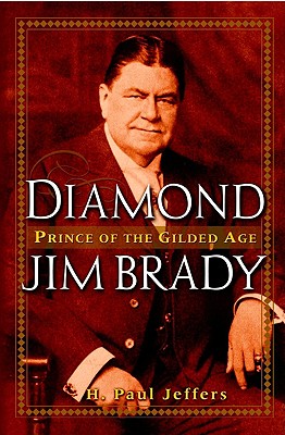 Diamond Jim Brady: Prince Of The Gilded