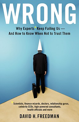 Wrong: Why Experts* Keep Failing Us-And