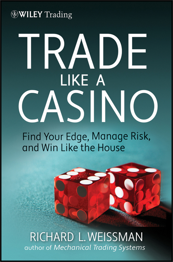 trade like a casino: find your edge, manage risk, and win like