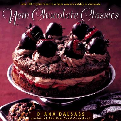 New Chocolate Classics: Over 100 of Your