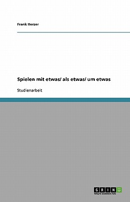 Spielen Mit Etwas/ ALS Etwas/ Um