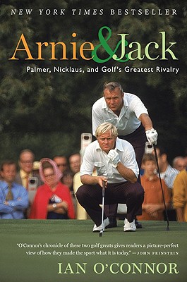 Arnie and Jack: Palmer, Nicklaus, and