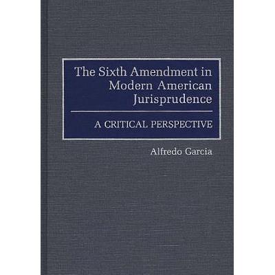 预订 The Sixth Amendment in Modern American Jurisprudence: A Critical Perspective