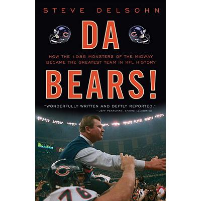 Da Bears!: How the 1985 Monsters of the Midw...