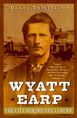 Wyatt Earp: The Life Behind Th