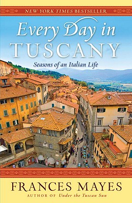Every Day in Tuscany: Seasons of an