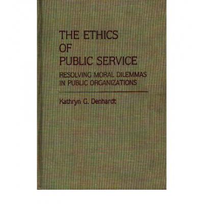 预订 The Ethics of Public Service: Resolving Moral Dilemmas in Public Organizations